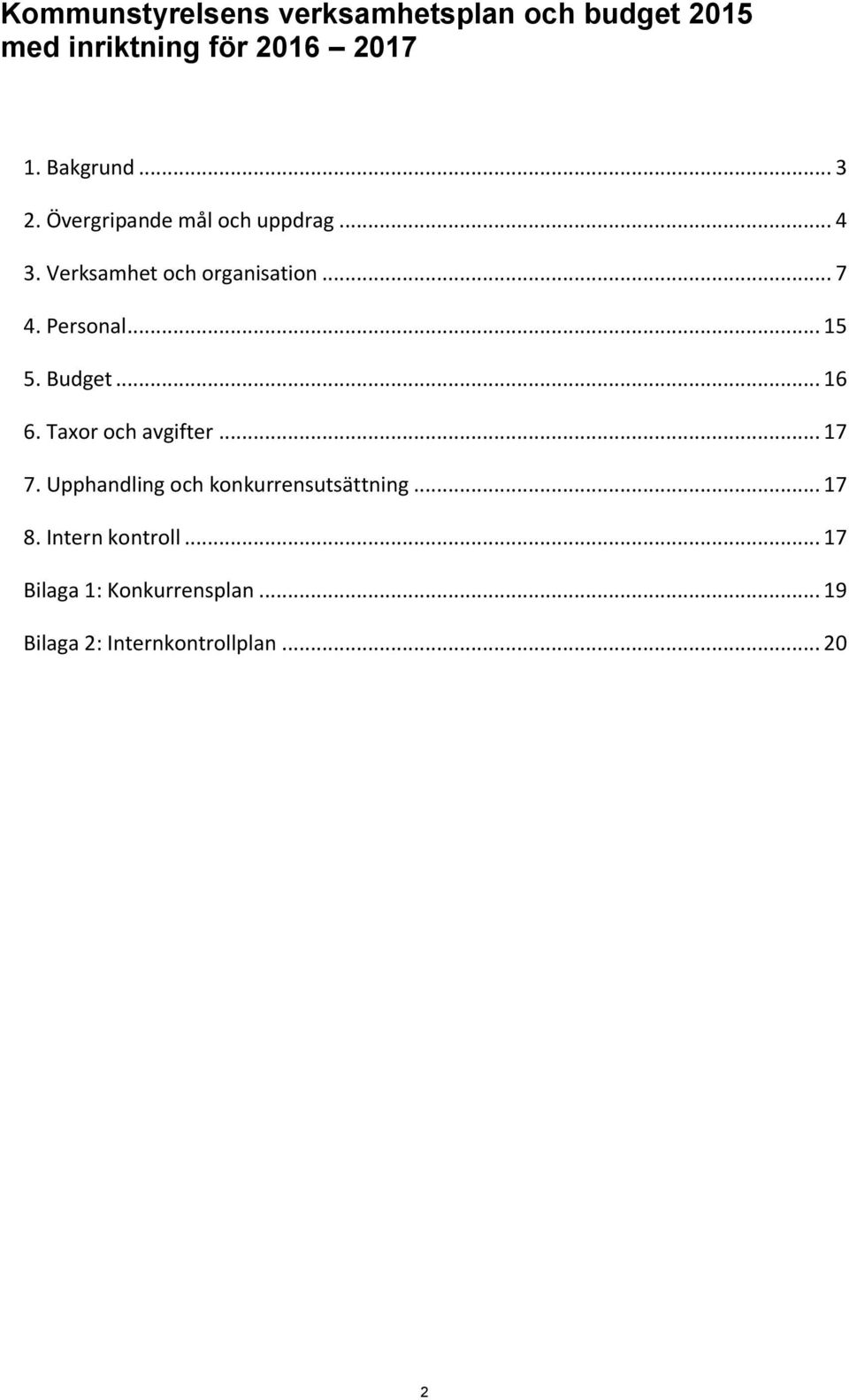 .. 15 5. Budget... 16 6. Taxor och avgifter... 17 7. Upphandling och konkurrensutsättning.