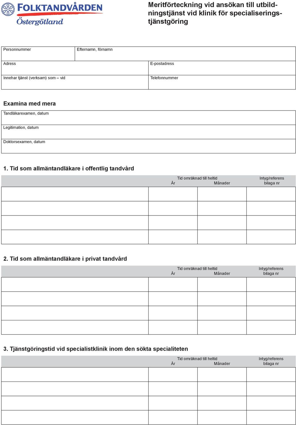 Tandläkarexamen, datum Legitimation, datum Doktorsexamen, datum 1.