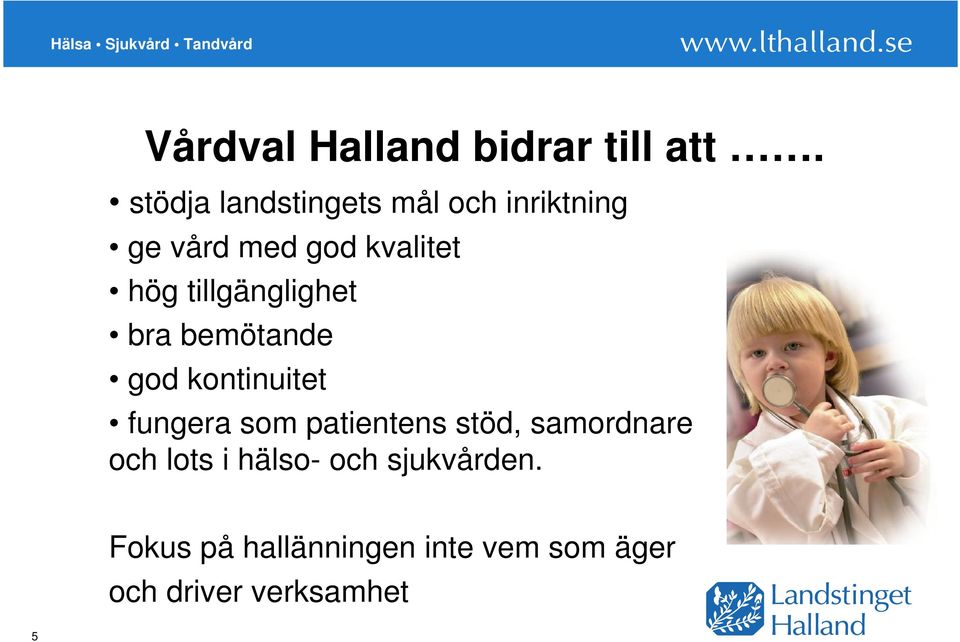 tillgänglighet bra bemötande god kontinuitet fungera som patientens