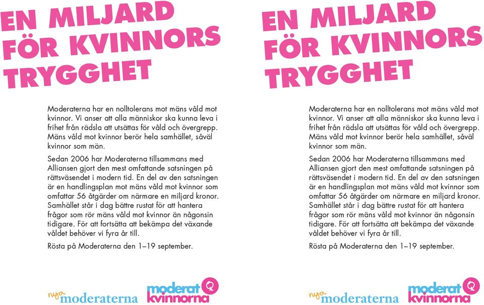 Mäns våld mot kvinnor berör hela samhället, såväl kvinnor som män. Moderaterna har en nolltolerans mot mäns våld mot kvinnor.