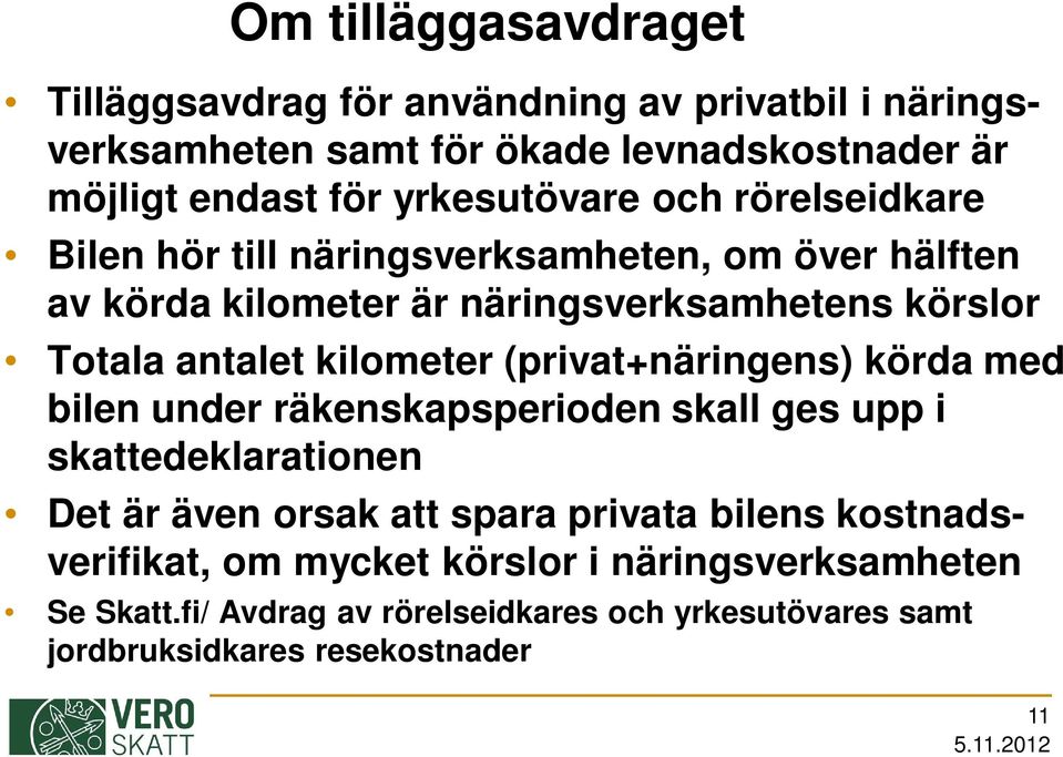 antalet kilometer (privat+näringens) körda med bilen under räkenskapsperioden skall ges upp i skattedeklarationen Det är även orsak att spara