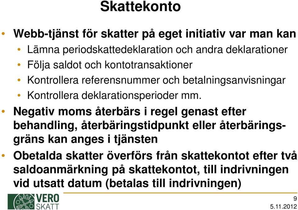 Negativ moms återbärs i regel genast efter behandling, återbäringstidpunkt eller återbäringsgräns kan anges i tjänsten Obetalda