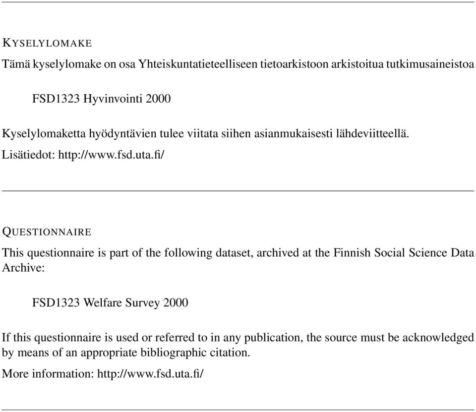 fi/ QUESTIONNAIRE This questionnaire is part of the following dataset, archived at the Finnish Social Science Data Archive: FSD Welfare Survey