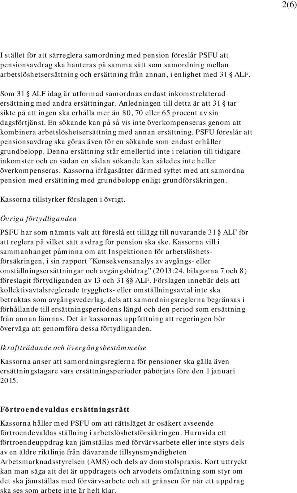 Anledningen till detta är att 31 tar sikte på att ingen ska erhålla mer än 80, 70 eller 65 procent av sin dagsförtjänst.