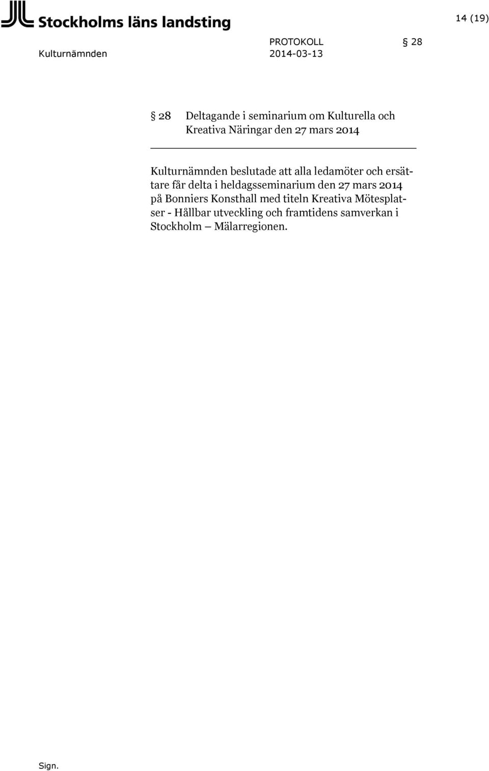 får delta i heldagsseminarium den 27 mars 2014 på Bonniers Konsthall med titeln