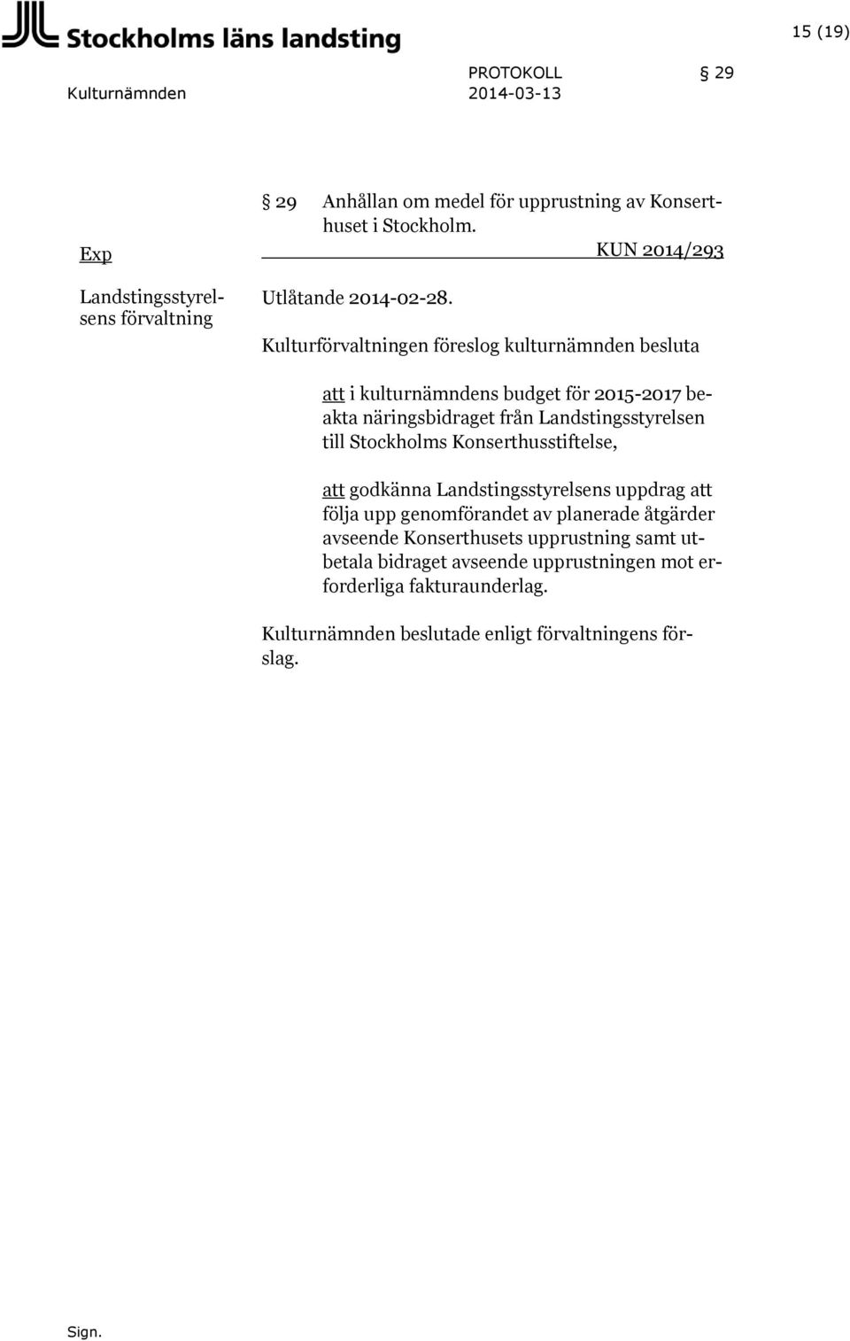 Kulturförvaltningen föreslog kulturnämnden besluta att i kulturnämndens budget för 2015-2017 beakta näringsbidraget från Landstingsstyrelsen till