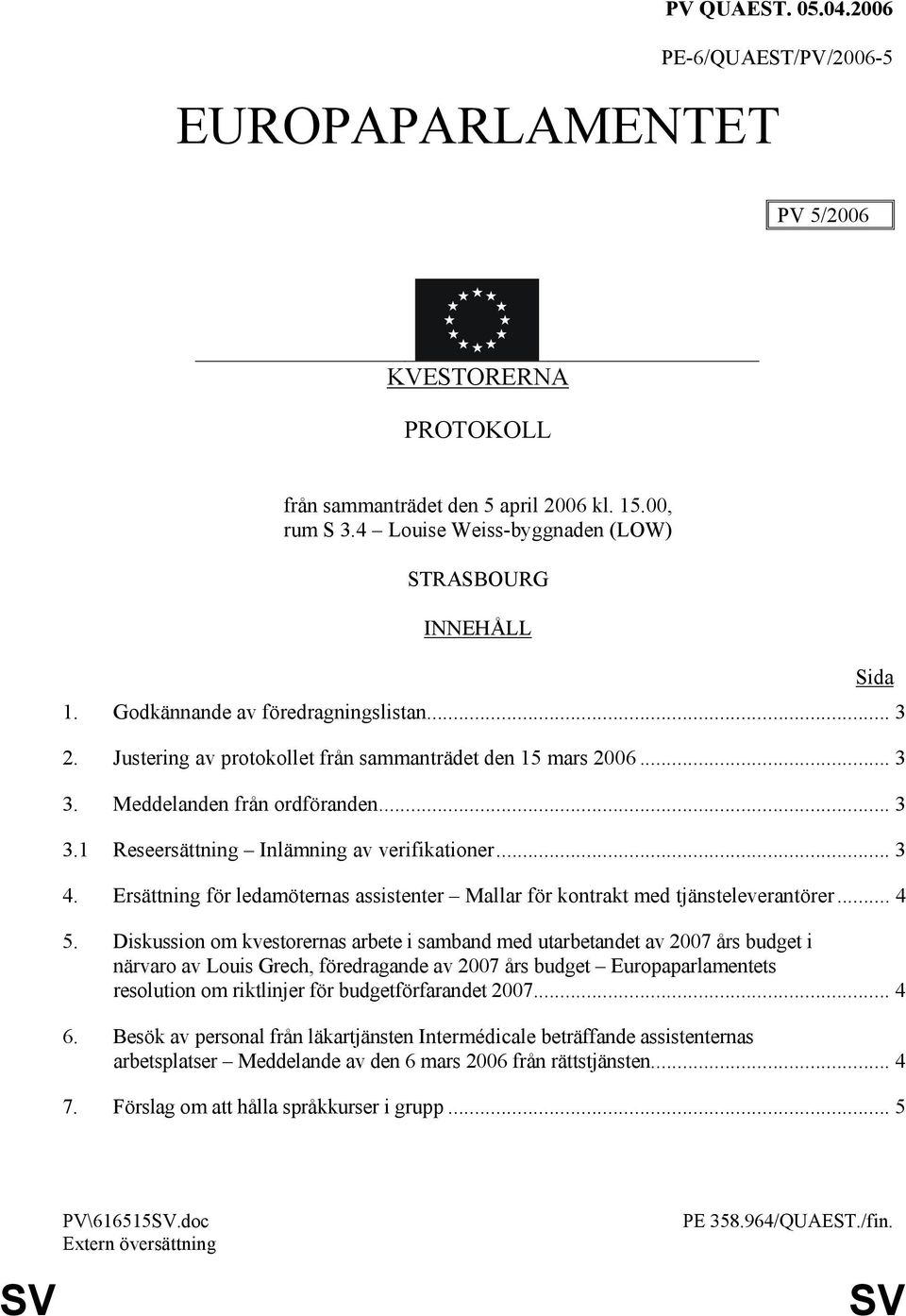 Ersättning för ledamöternas assistenter Mallar för kontrakt med tjänsteleverantörer... 4 5.