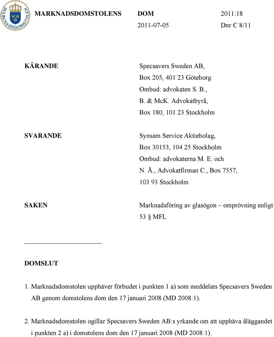 , Box 7557, 103 93 Stockholm SAKEN Marknadsföring av glasögon omprövning enligt 53 MFL DOMSLUT 1.