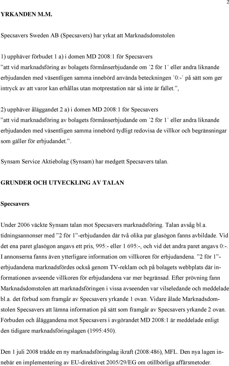 andra liknande erbjudanden med väsentligen samma innebörd använda beteckningen ˈ0:-ˈ på sätt som ger intryck av att varor kan erhållas utan motprestation när så inte är fallet.