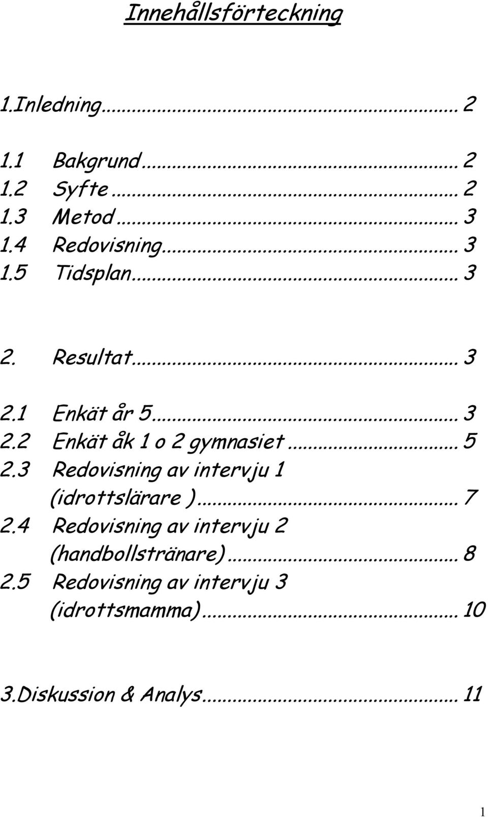 .. 5 2.3 Redovisning av intervju 1 (idrottslärare )... 7 2.