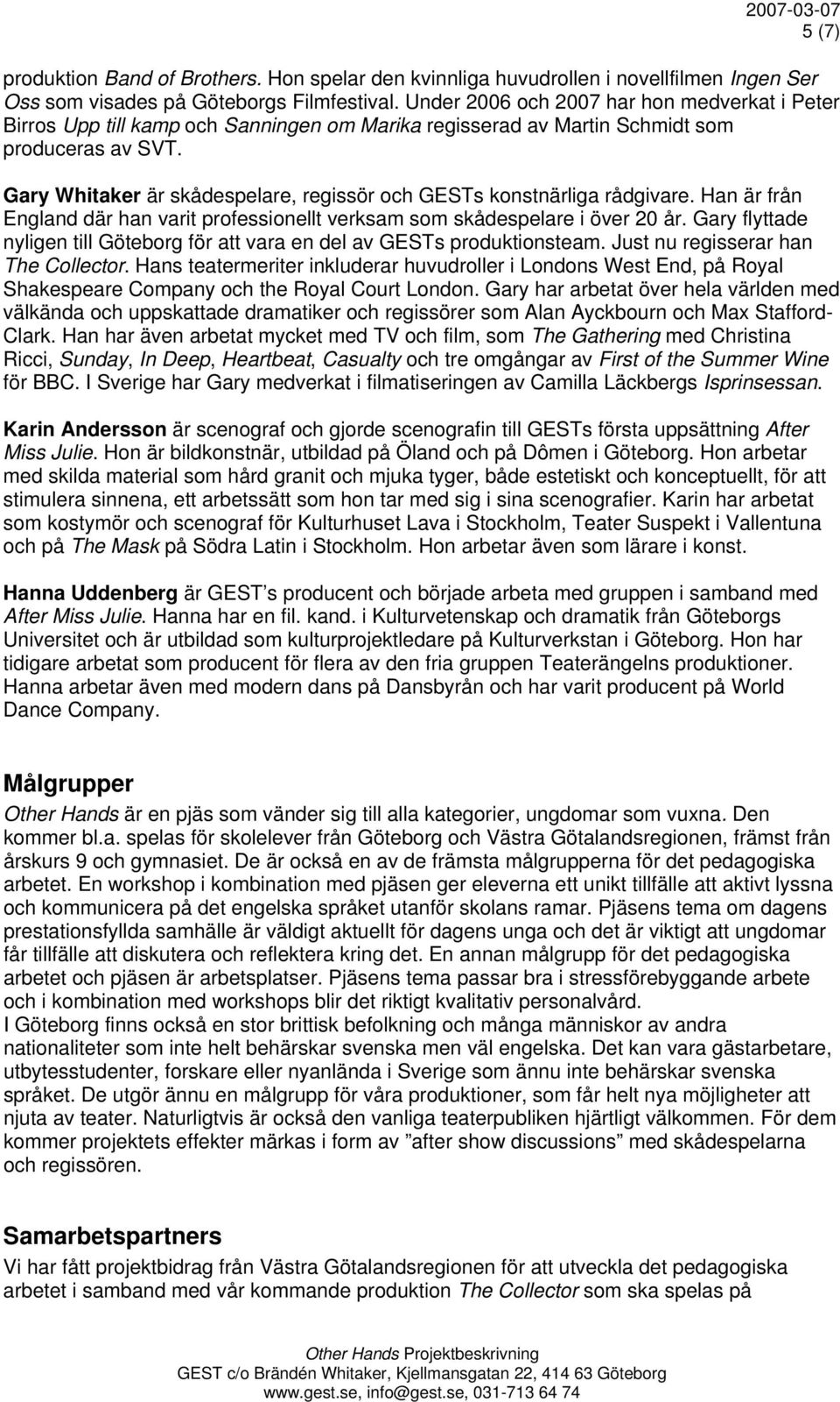 Gary Whitaker är skådespelare, regissör och GESTs konstnärliga rådgivare. Han är från England där han varit professionellt verksam som skådespelare i över 20 år.