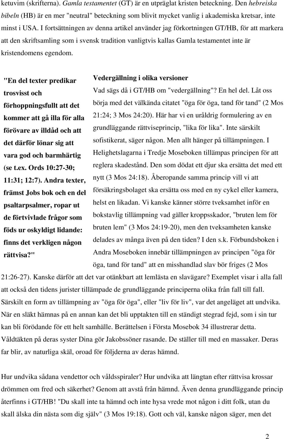 I fortsättningen av denna artikel använder jag förkortningen GT/HB, för att markera att den skriftsamling som i svensk tradition vanligtvis kallas Gamla testamentet inte är kristendomens egendom.