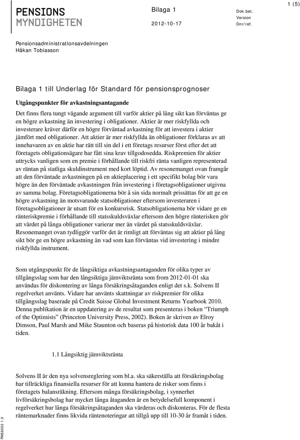 Aktier är mer riskfyllda och investerare kräver därför en högre förväntad avkastning för att investera i aktier jämfört med obligationer.