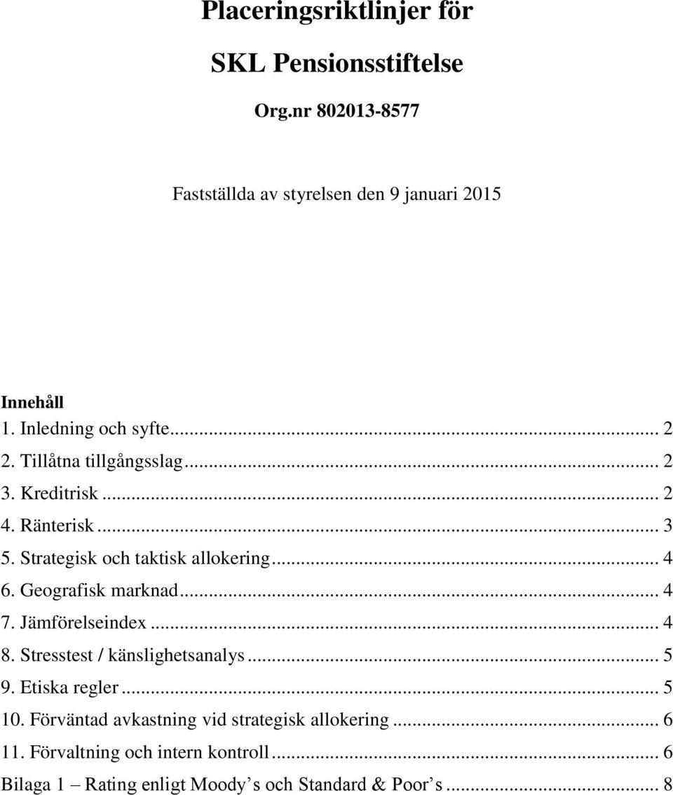 .. 4 6. Geografisk marknad... 4 7. Jämförelseindex... 4 8. Stresstest / känslighetsanalys... 5 9. Etiska regler... 5 10.