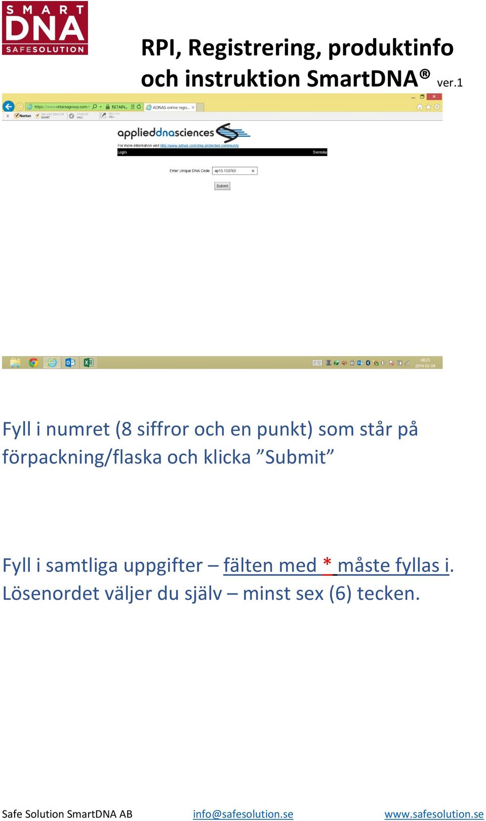 samtliga uppgifter fälten med * måste fyllas i.