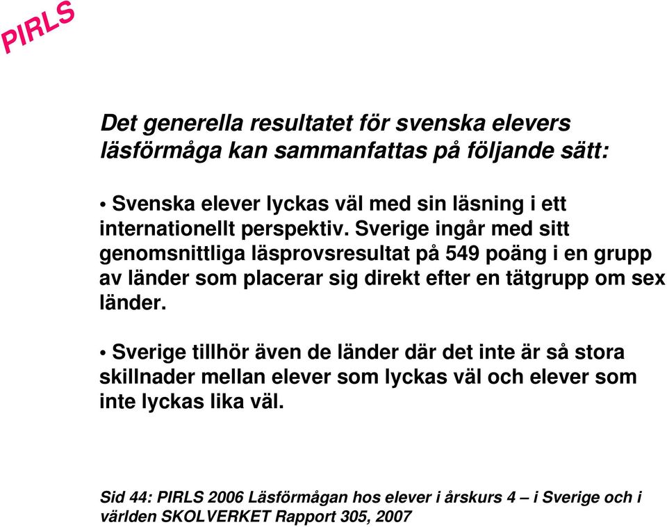 Sverige ingår med sitt genomsnittliga läsprovsresultat på 549 poäng i en grupp av länder som placerar sig direkt efter en tätgrupp om sex