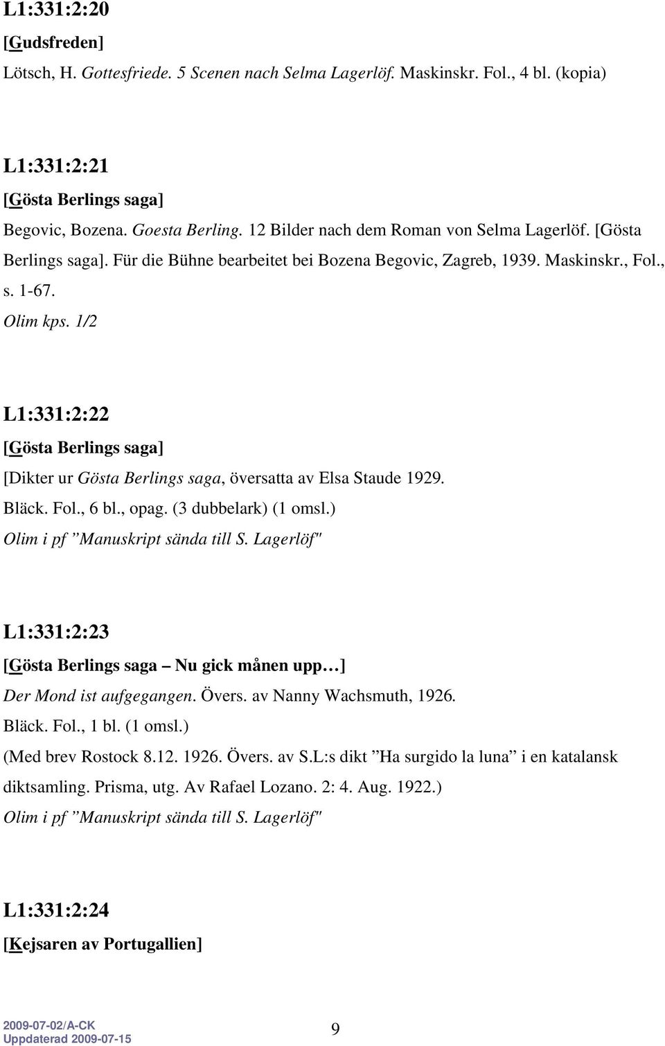 L1:331:2:22 [Dikter ur Gösta Berlings saga, översatta av Elsa Staude 1929. Bläck. Fol., 6 bl., opag. (3 dubbelark) (1 omsl.