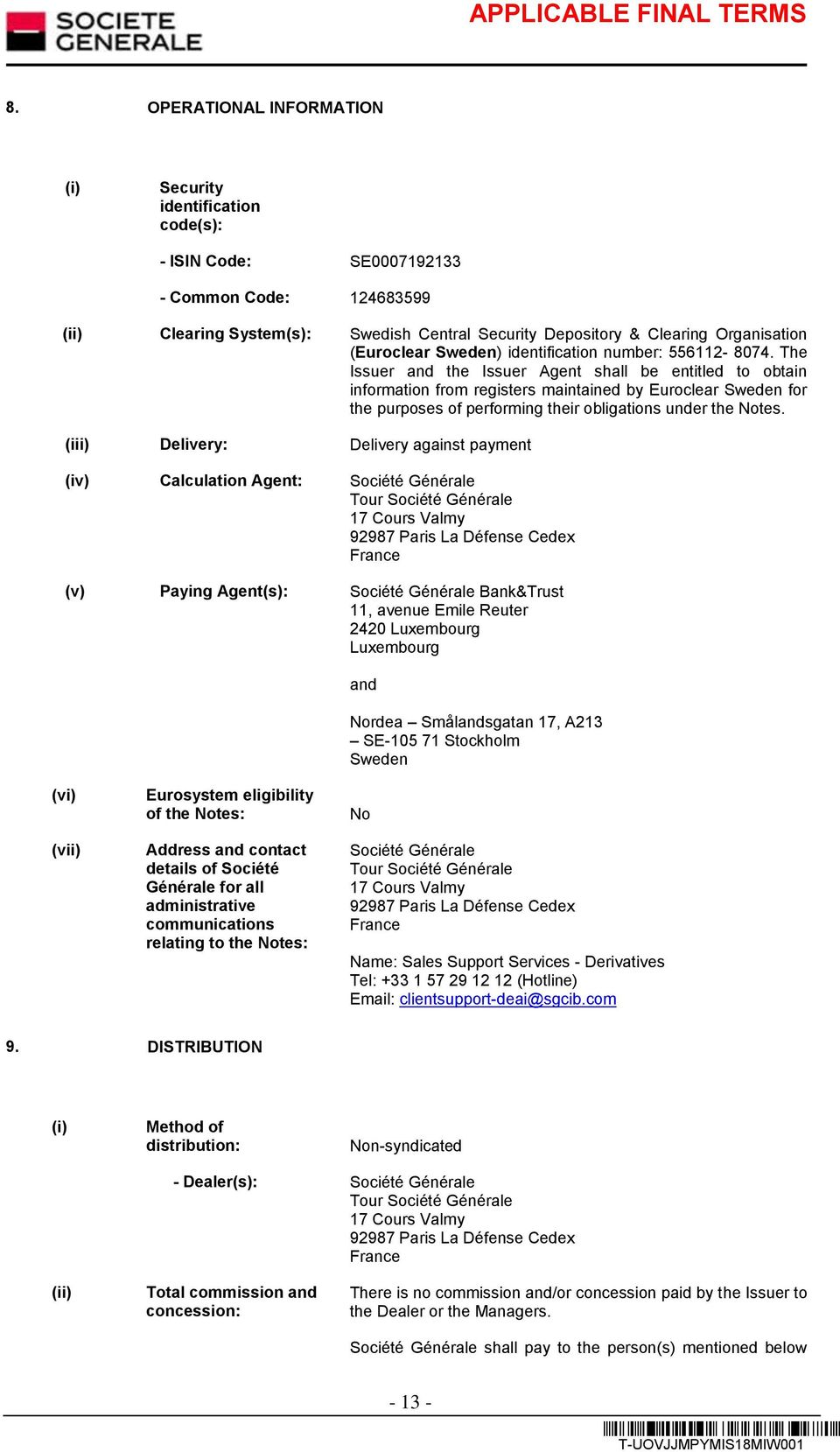 The Issuer and the Issuer Agent shall be entitled to obtain information from registers maintained by Euroclear Sweden for the purposes of performing their obligations under the Notes.