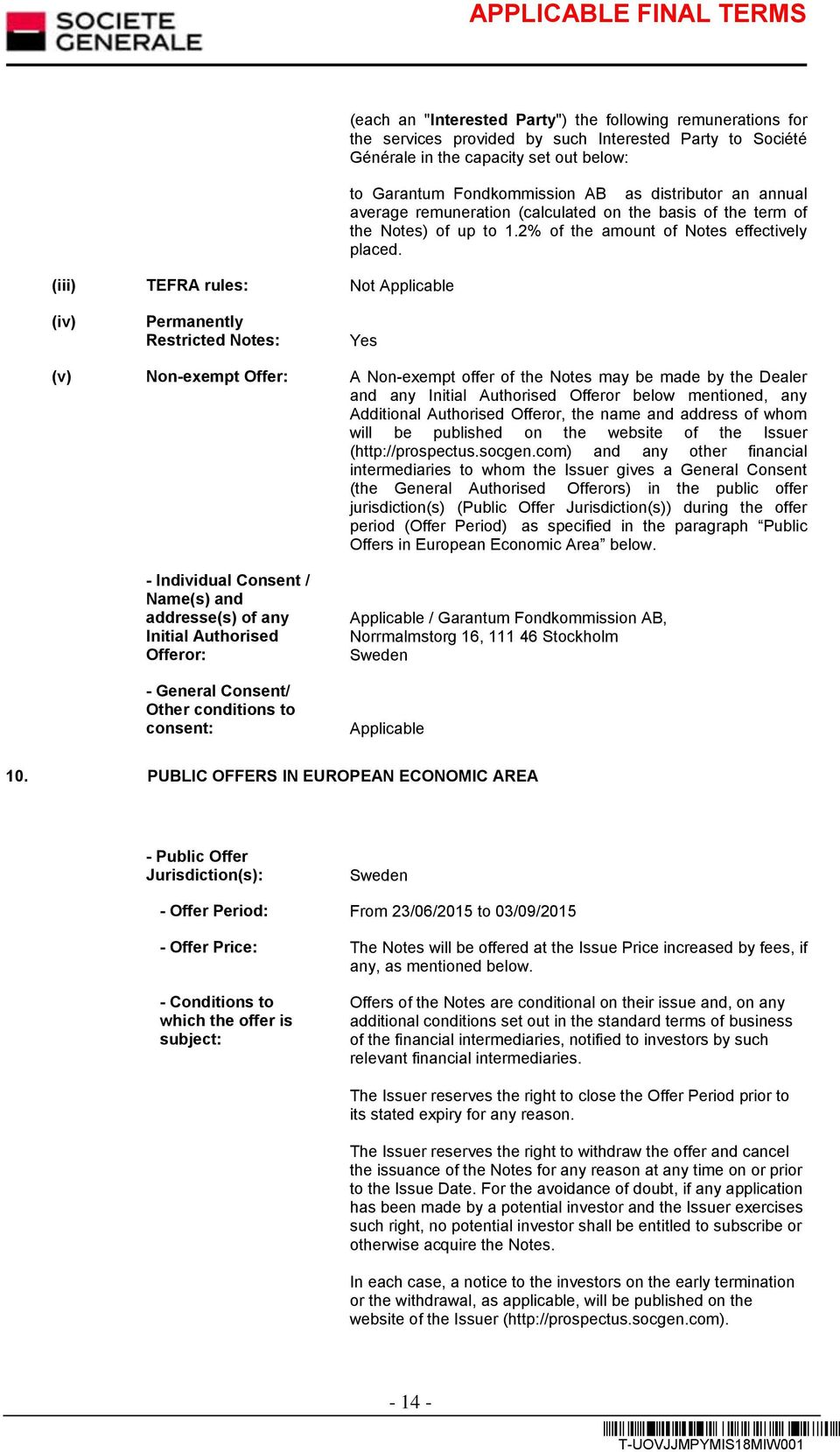 (iv) Permanently Restricted Notes: Yes (v) Non-exempt Offer: A Non-exempt offer of the Notes may be made by the Dealer and any Initial Authorised Offeror below mentioned, any Additional Authorised