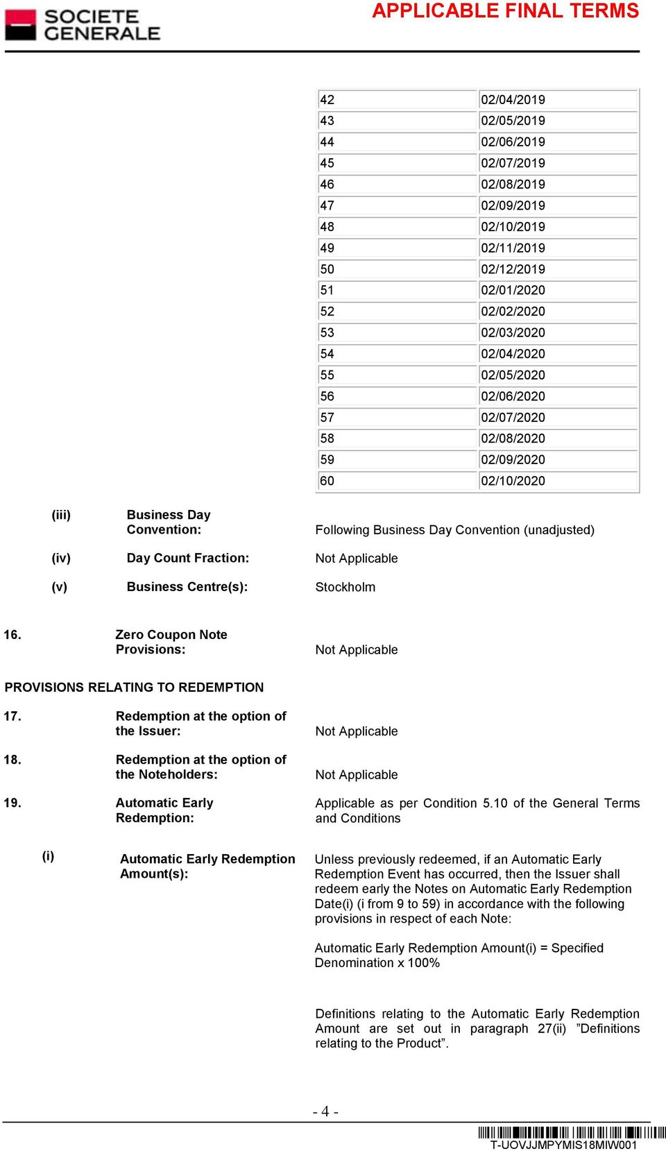 Stockholm 16. Zero Coupon Note Provisions: PROVISIONS RELATING TO REDEMPTION 17. Redemption at the option of the Issuer: 18. Redemption at the option of the Noteholders: 19.