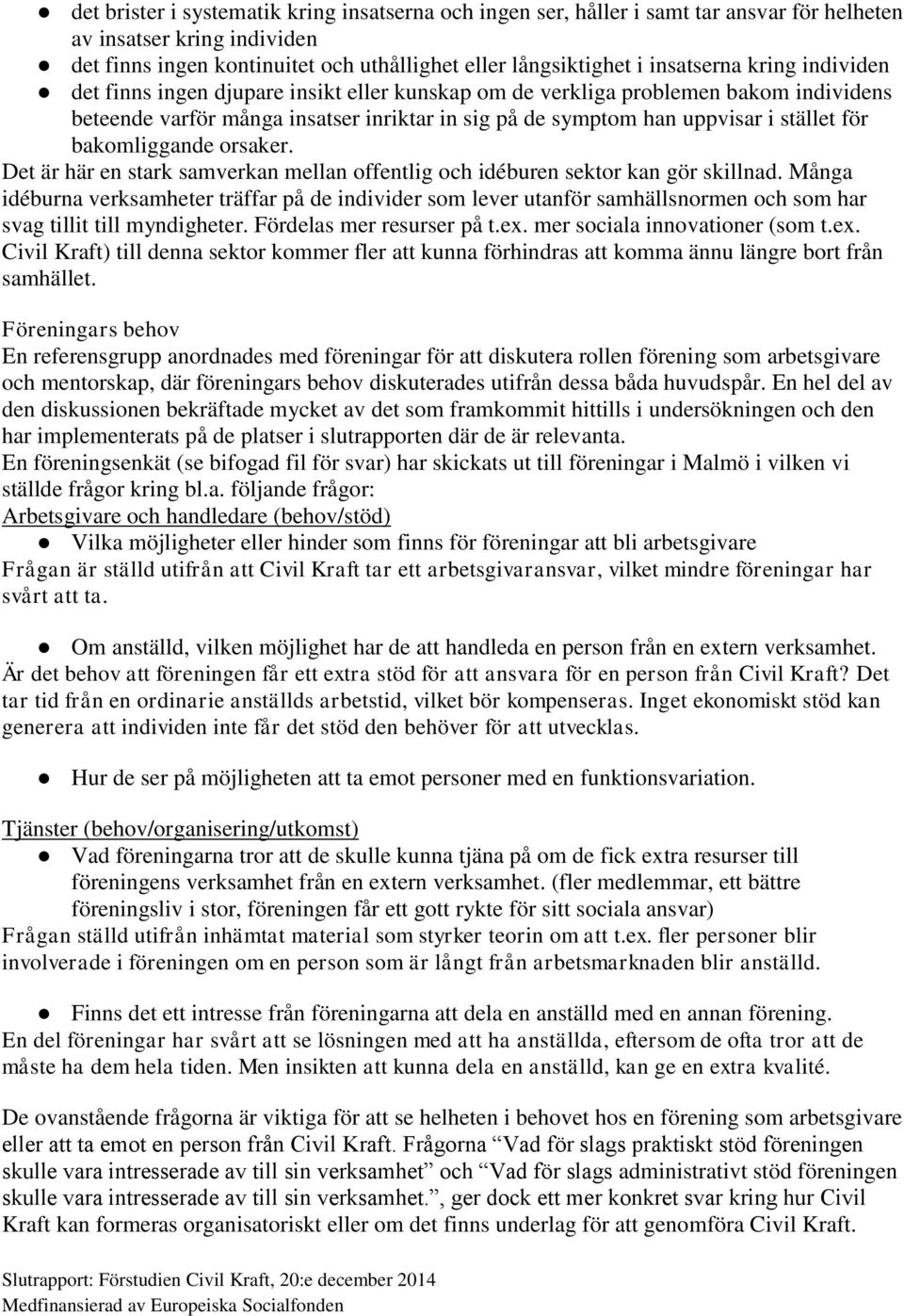 bakomliggande orsaker. Det är här en stark samverkan mellan offentlig och idéburen sektor kan gör skillnad.