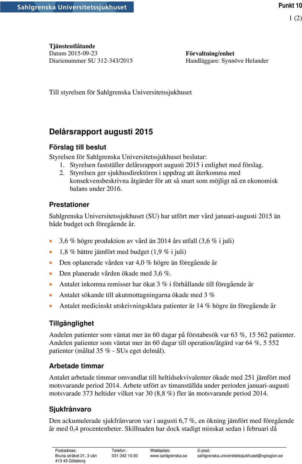 Prestationer Sahlgrenska Universitetssjukhuset (SU) har utfört mer vård januari-augusti 2015 än både budget och föregående år.