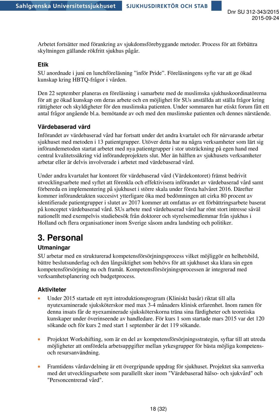 Den 22 september planeras en föreläsning i samarbete med de muslimska sjukhuskoordinatörerna för att ge ökad kunskap om deras arbete och en möjlighet för SUs anställda att ställa frågor kring