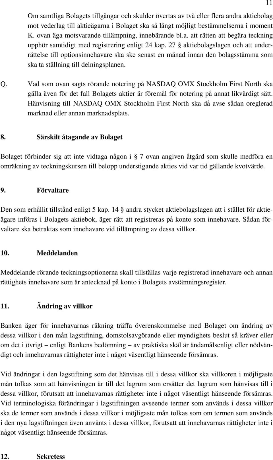 27 aktiebolagslagen och att underrättelse till optionsinnehavare ska ske senast en månad innan den bolagsstämma som ska ta ställning till delningsplanen. 11 Q.