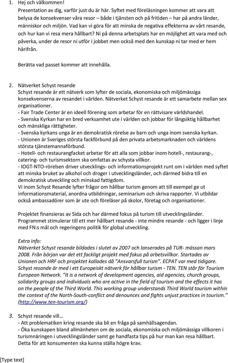 Vad kan vi göra för att minska de negativa effekterna av vårt resande, och hur kan vi resa mera hållbart?