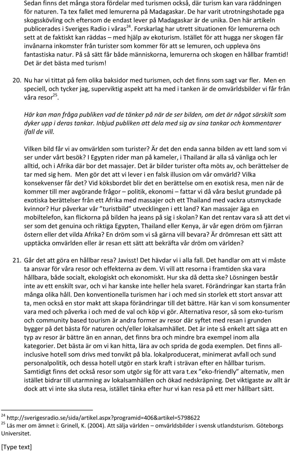 Forskarlag har utrett situationen för lemurerna och sett at de faktiskt kan räddas med hjälp av ekoturism.