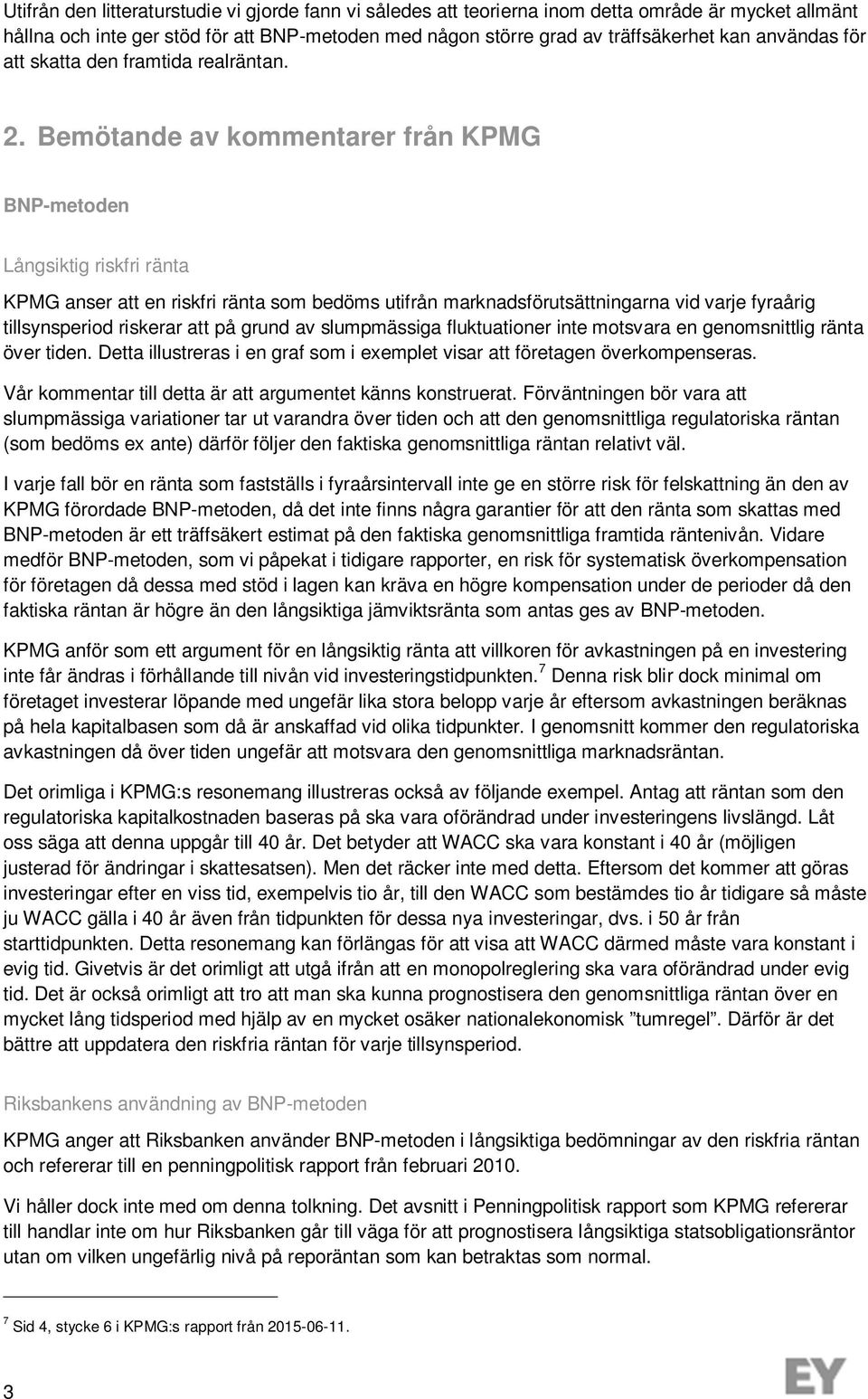 Bemötande av kommentarer från KPMG BNP-metoden Långsiktig riskfri ränta KPMG anser att en riskfri ränta som bedöms utifrån marknadsförutsättningarna vid varje fyraårig tillsynsperiod riskerar att på