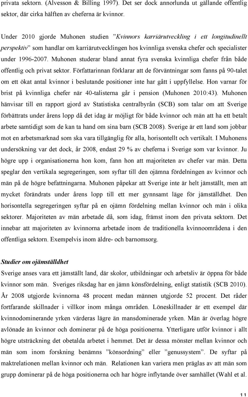 Muhonen studerar bland annat fyra svenska kvinnliga chefer från både offentlig och privat sektor.