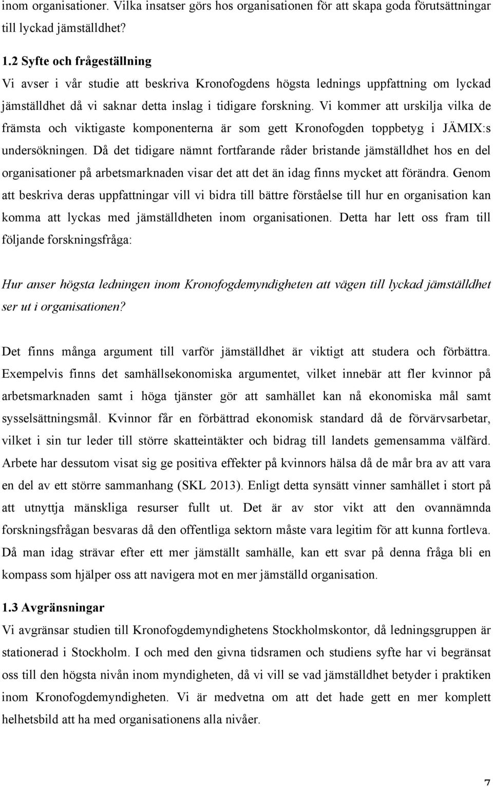 Vi kommer att urskilja vilka de främsta och viktigaste komponenterna är som gett Kronofogden toppbetyg i JÄMIX:s undersökningen.