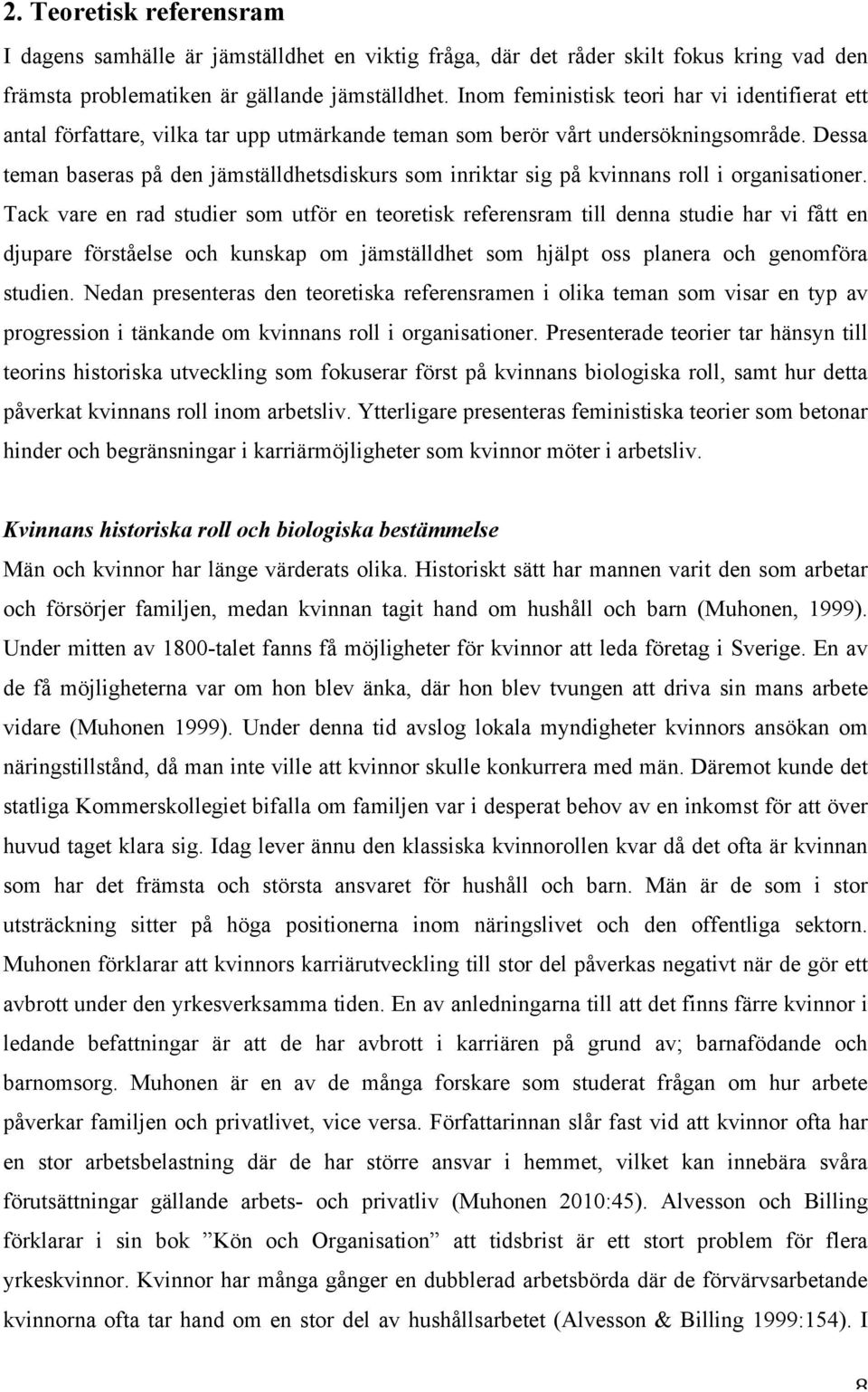 Dessa teman baseras på den jämställdhetsdiskurs som inriktar sig på kvinnans roll i organisationer.