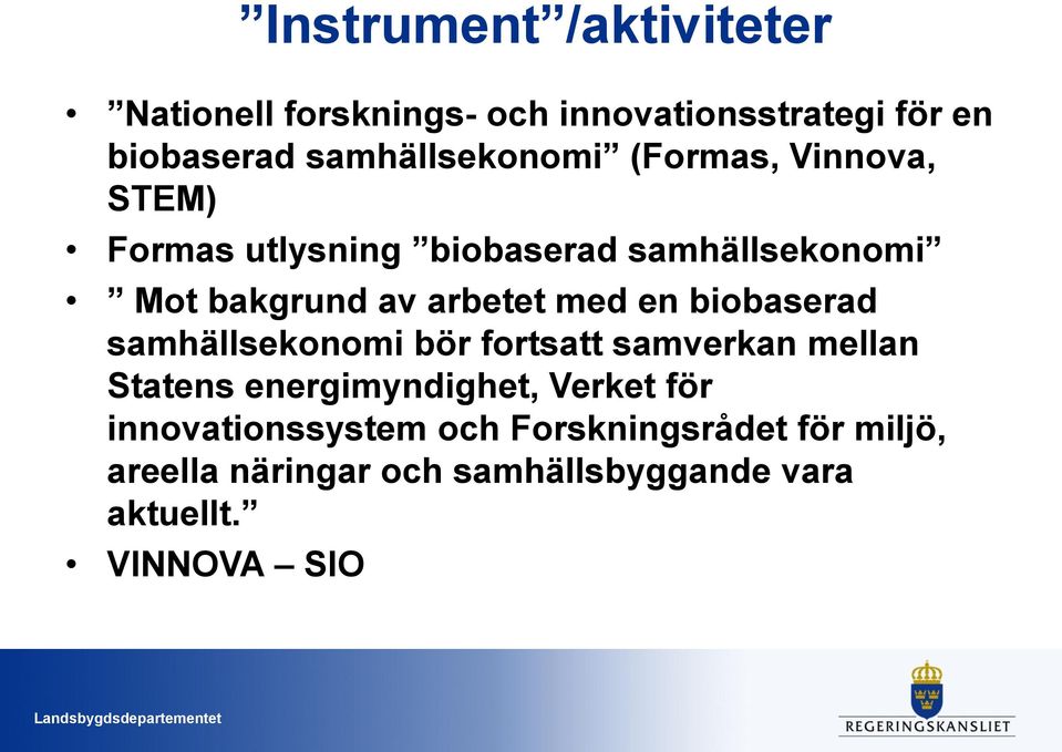 arbetet med en biobaserad samhällsekonomi bör fortsatt samverkan mellan Statens energimyndighet,