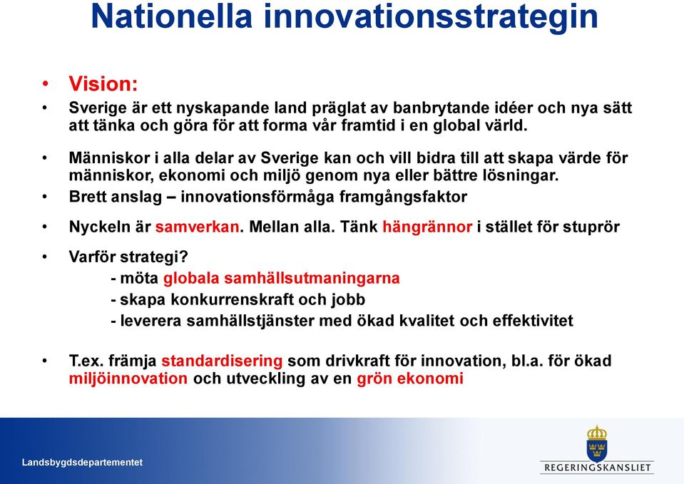 Brett anslag innovationsförmåga framgångsfaktor Nyckeln är samverkan. Mellan alla. Tänk hängrännor i stället för stuprör Varför strategi?