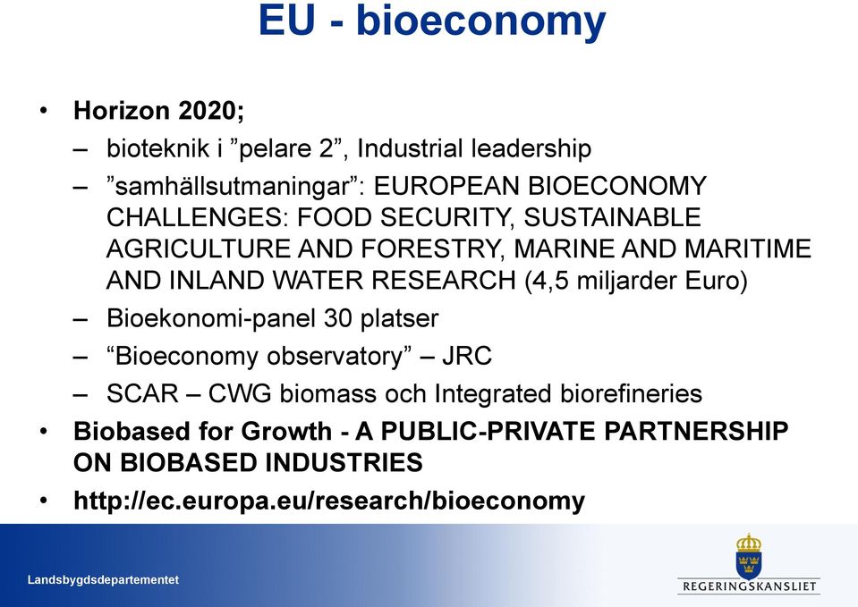miljarder Euro) Bioekonomi-panel 30 platser Bioeconomy observatory JRC SCAR CWG biomass och Integrated