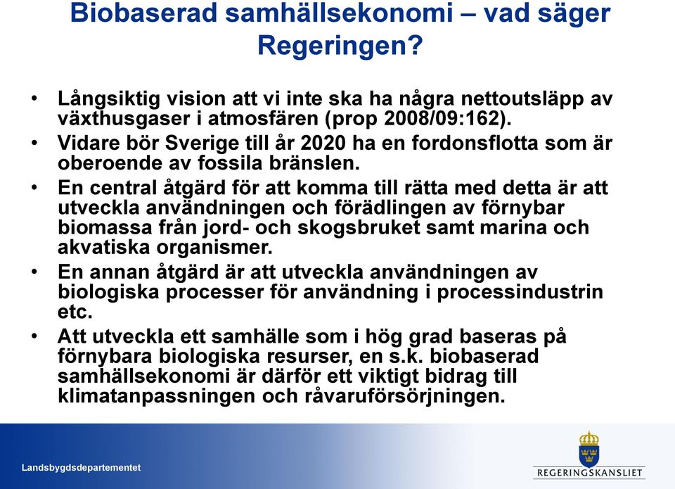 En central åtgärd för att komma till rätta med detta är att utveckla användningen och förädlingen av förnybar biomassa från jord- och skogsbruket samt marina och akvatiska organismer.
