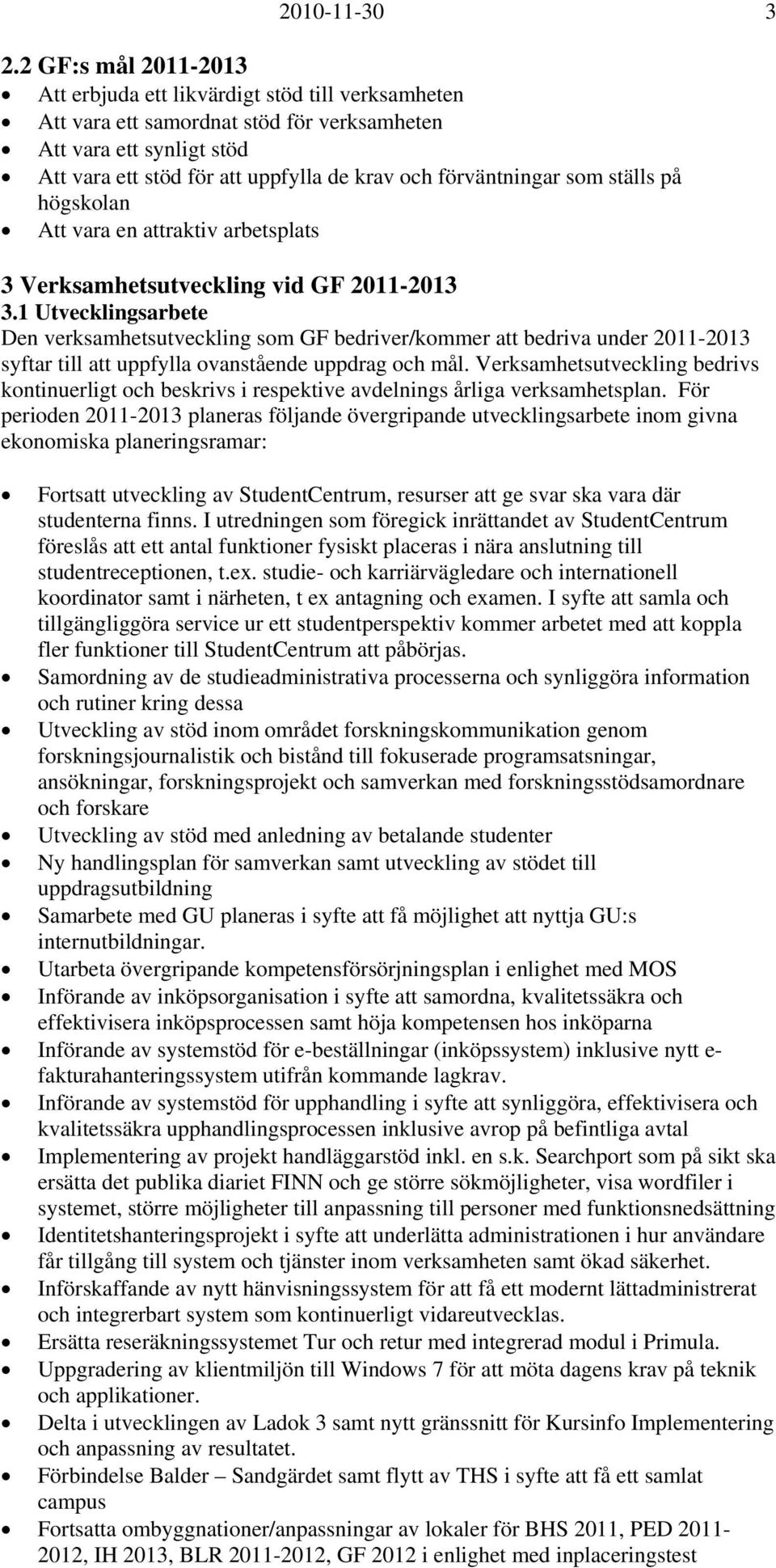 förväntningar som ställs på högskolan Att vara en attraktiv arbetsplats 3 Verksamhetsutveckling vid GF 2011-2013 3.