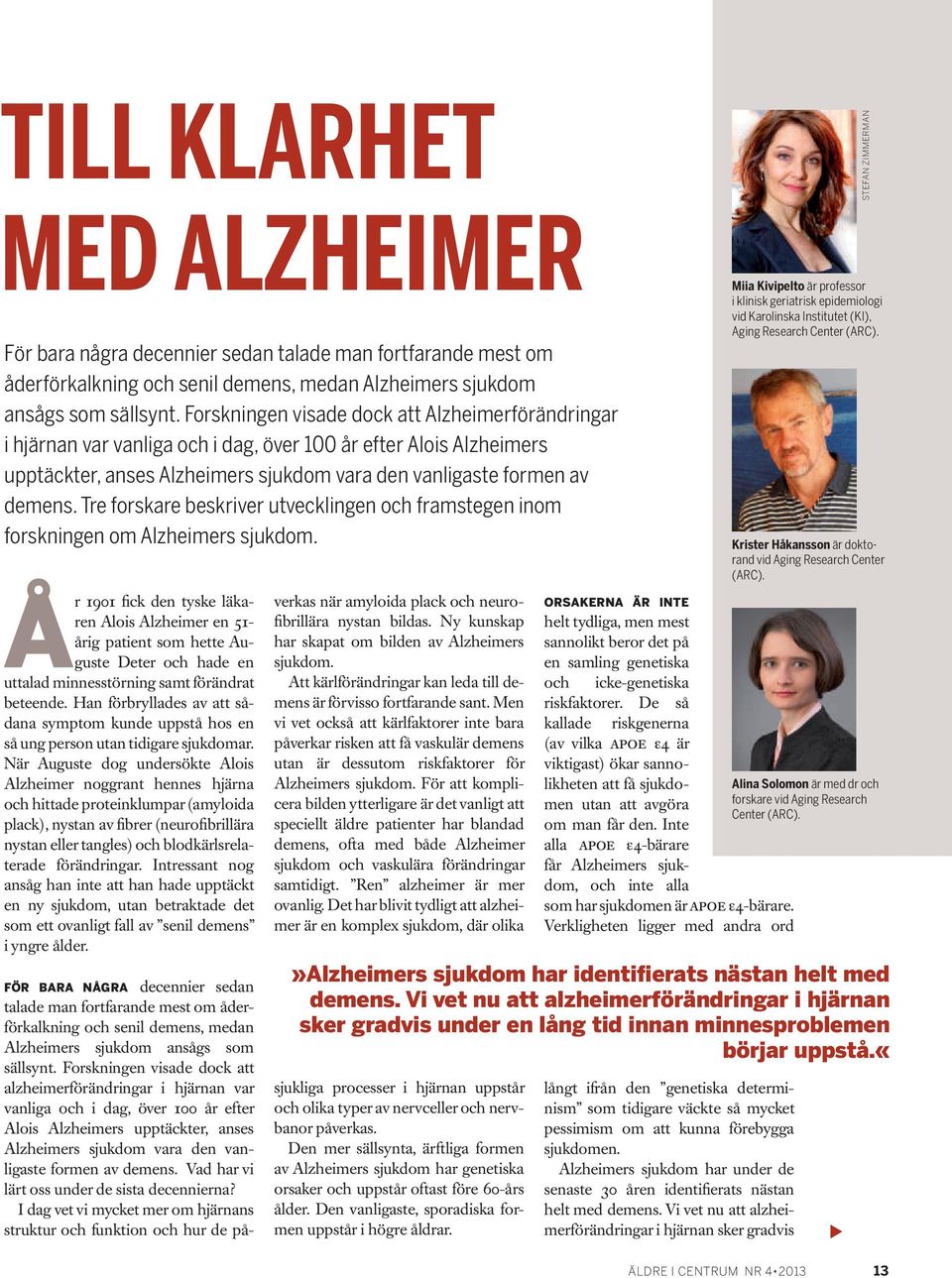 Tre forskare beskriver utvecklingen och framstegen inom forskningen om Alzheimers sjukdom.