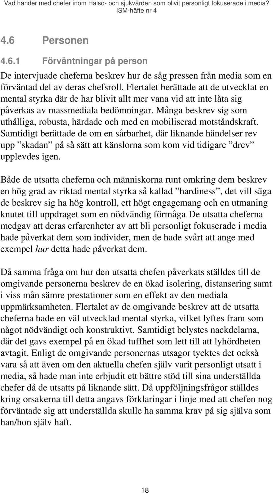 Många beskrev sig som uthålliga, robusta, härdade och med en mobiliserad motståndskraft.