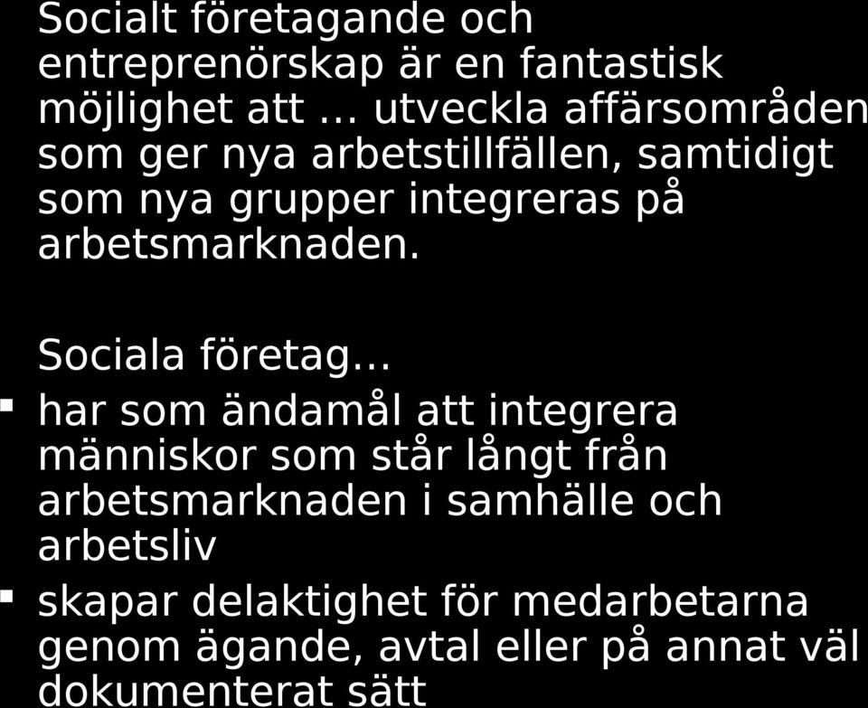 Sociala företag har som ändamål att integrera människor som står långt från arbetsmarknaden i