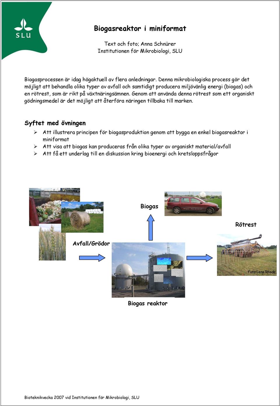 Genom att använda denna rötrest som ett organiskt gödningsmedel är det möjligt att återföra näringen tillbaka till marken.