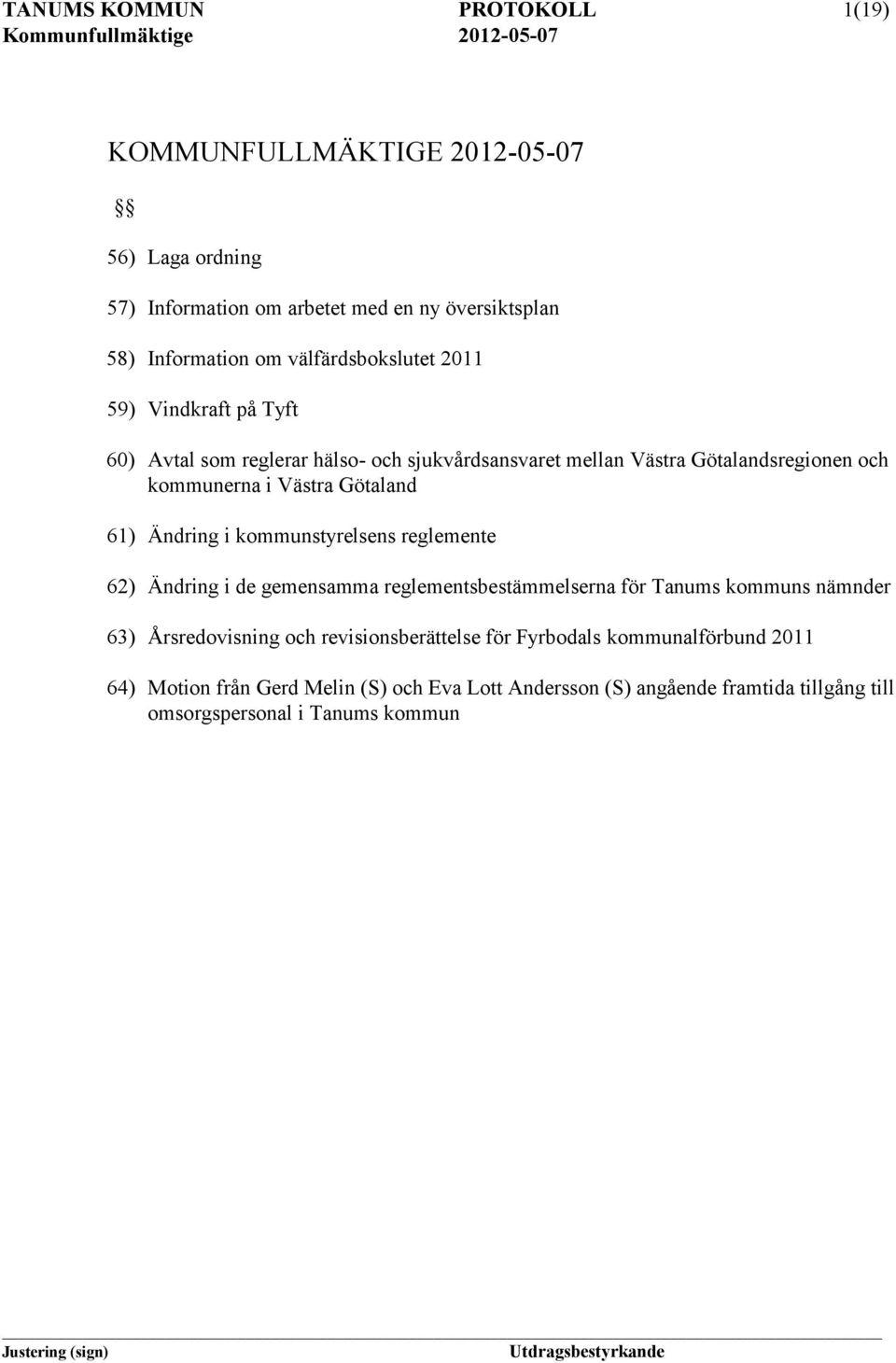 Götaland 61) Ändring i kommunstyrelsens reglemente 62) Ändring i de gemensamma reglementsbestämmelserna för Tanums kommuns nämnder 63) Årsredovisning och