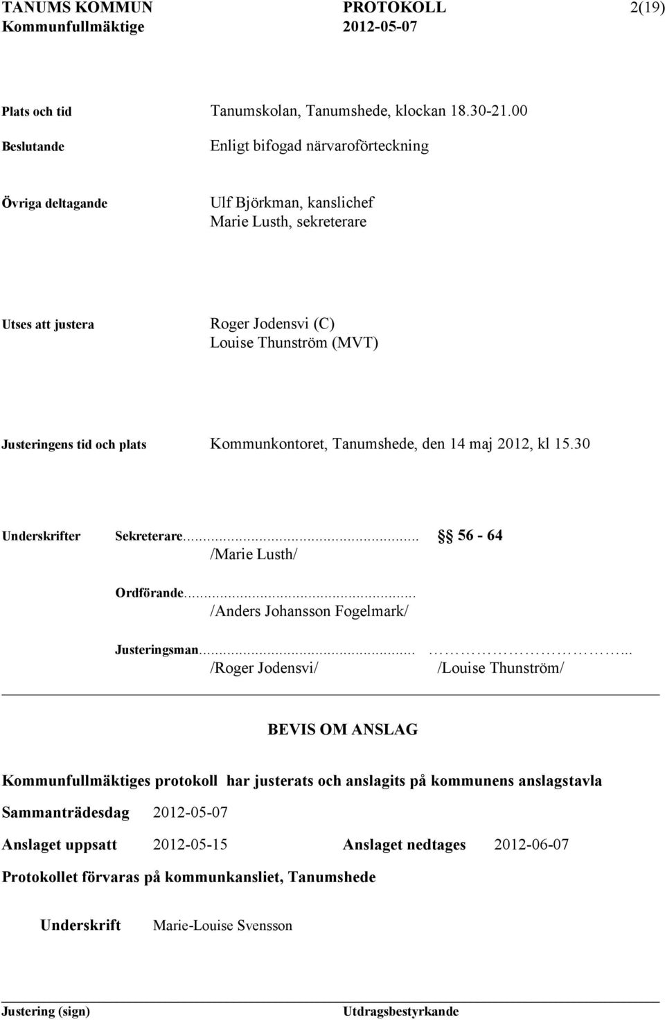 tid och plats Kommunkontoret, Tanumshede, den 14 maj 2012, kl 15.30 Underskrifter Sekreterare... 56-64 /Marie Lusth/ Ordförande... /Anders Johansson Fogelmark/ Justeringsman.