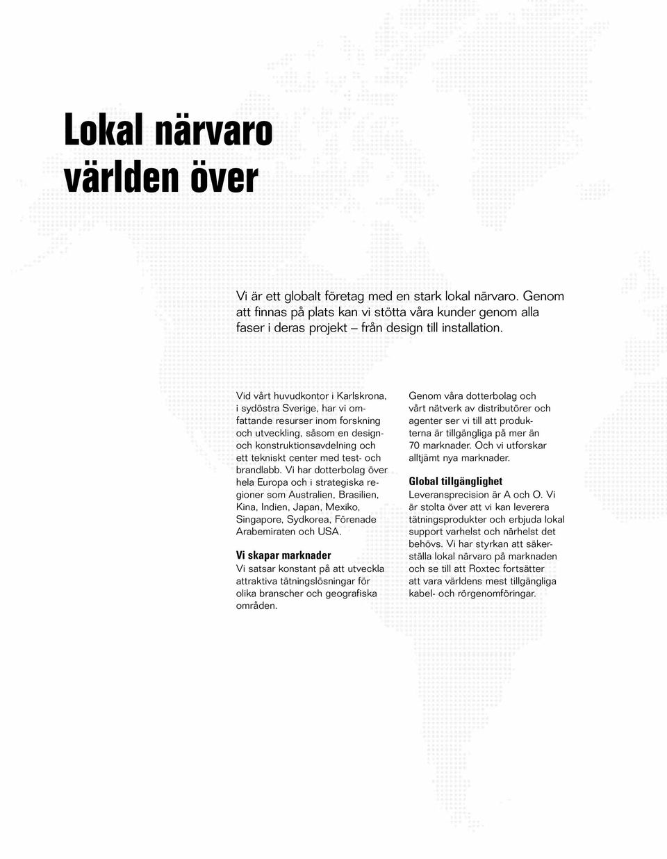 brandlabb. Vi har dotterbolag över hela Europa och i strategiska regioner som Australien, Brasilien, Kina, Indien, Japan, Mexiko, Singapore, Sydkorea, Förenade Arabemiraten och USA.