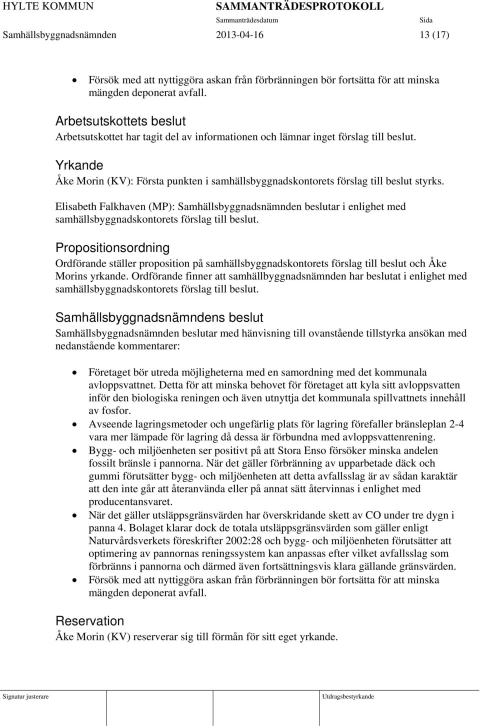 Yrkande Åke Morin (KV): Första punkten i samhällsbyggnadskontorets förslag till beslut styrks.