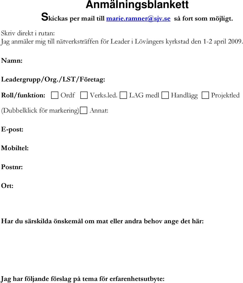 Namn: Leadergrupp/Org./LST/Företag: Roll/funktion: Ordf Verks.led.