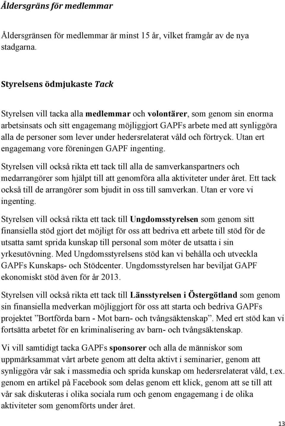 lever under hedersrelaterat våld och förtryck. Utan ert engagemang vore föreningen GAPF ingenting.