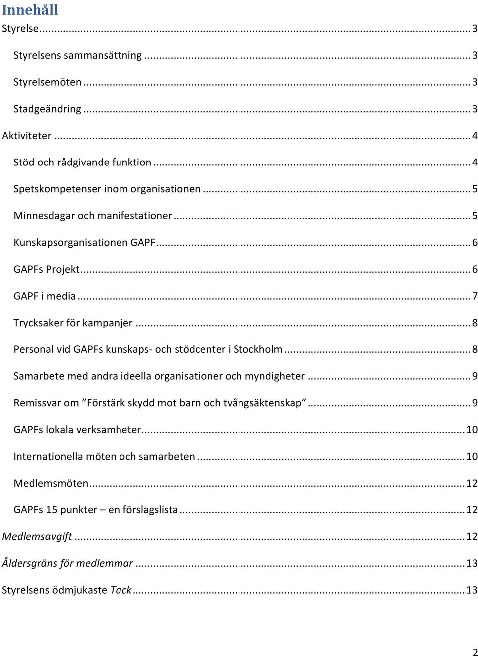 .. 8 Personal vid GAPFs kunskaps- och stödcenter i Stockholm... 8 Samarbete med andra ideella organisationer och myndigheter.